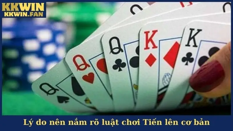 Lý do nên nắm rõ luật chơi Tiến lên cơ bản
