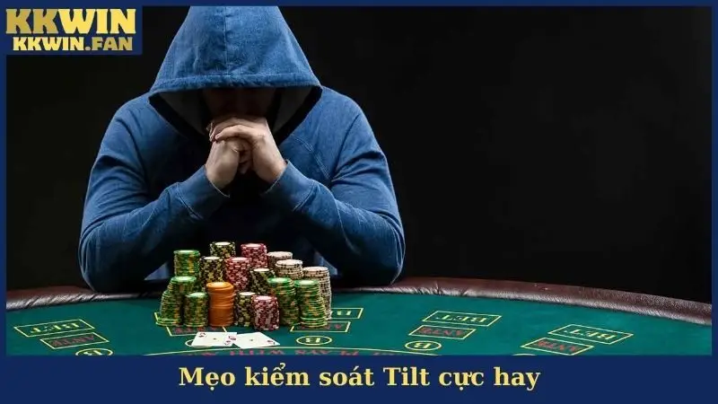 Mẹo kiểm soát Tilt cực hay