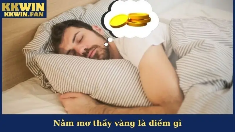 Nằm Mơ Thấy Vàng Là Điềm Gì