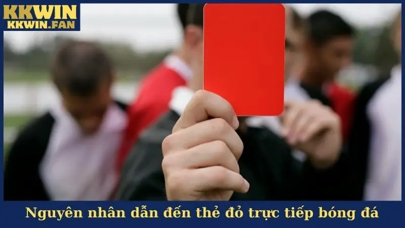 Nguyên nhân dẫn đến thẻ đỏ trực tiếp bóng đá