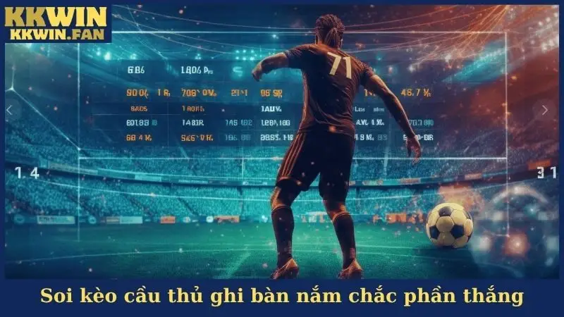 Soi kèo cầu thủ ghi bàn nắm chắc phần thắng