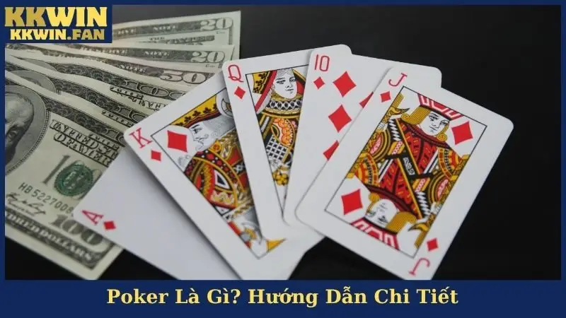 Poker Là Gì? Hướng Dẫn Chi Tiết